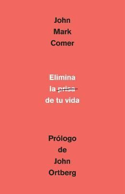 ELIMINA LA PRISA DE TU VIDA - JOHN MARK COMER