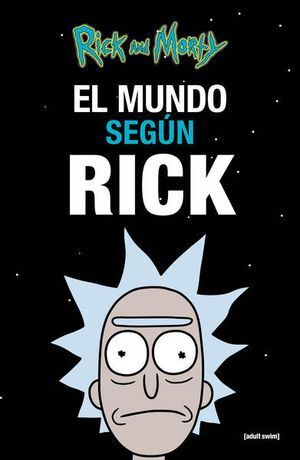 EL MUNDO SEGÚN RICK - RICK SANCHEZ (FICTITIOUS CHARACTER)