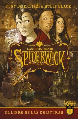 LAS CRONICAS DE SPIDERWICK VOLUMEN 1. EL LIBRO DE LAS CRIATURAS - TONY DITERLIZZI & HOLLY BLACK