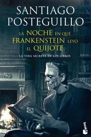 LA NOCHE EN QUE FRANKENSTEIN LEYÓ EL QUIJOTE - POSTEGUILLO, SANTIAGO
