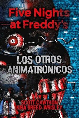 FIVE NIGHTS AT FREDDY'S 2: LOS OTROS ANIMATRONICOS - CAWTHON, SCOTT