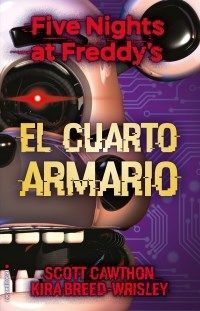 FIVE NIGHTS AT FREDDY´S 3: EL CUARTO ARMARIO - CAWHTON,SCOTT