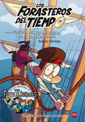 LOS FORASTEROS DEL TIEMPO 4: LA AVENTURA DE LOS BALBUENA EN EL GALEÓN PIRATA - SANTIAGO, ROBERTO