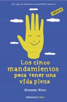 CINCO MANDAMIENTOS PARA TENER UNA VIDA PLENA: ¿DE QUE NO DEBERIAS ARREPENTIRTE NUNCA? - BRONNIE WARE