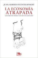 LA ECONOMIA ATRAPADA. GESTORES DE PODER Y ESTADO ENCADENADO