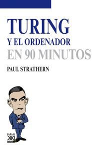 TURING Y EL ORDENADOR EN 90 MINUTOS - 103223