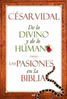 DE LO DIVINO Y DE LO HUMANO LAS PASIONES EN LA BIBLIA - 107257