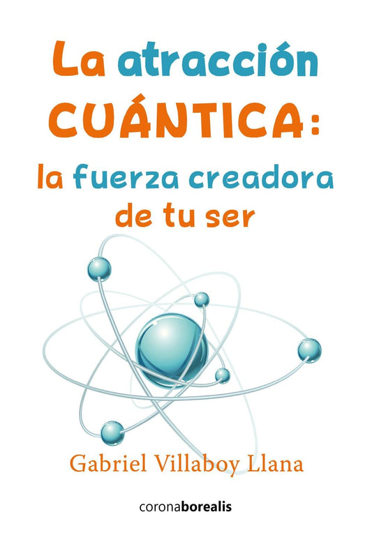 ATRACCION CUANTICA  LA FUERZA CREADORA DE TU SER, LA  -  - 118689