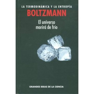 BOLTZMANN LA TERMODINAMICA Y LA ENTROPIA - 121817