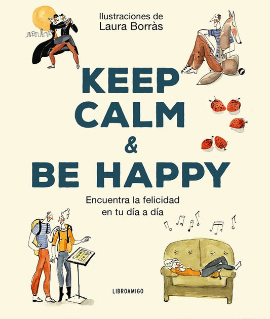 KEEP CALM & BE HAPPY. ENCUENTRA TU FELICIDAD EN TU DIA A DIA - 130307