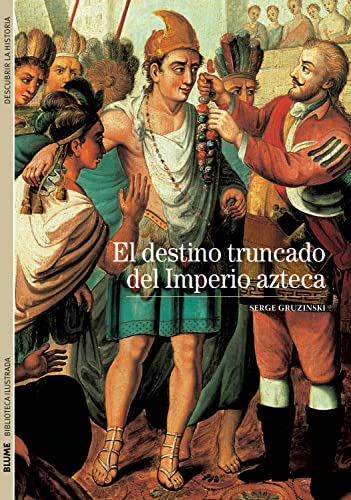 DESTINO TRUNCADO DEL IMPERIO AZTECA, EL. BIBLIOTECA ILUSTRADA.  -  - 137946