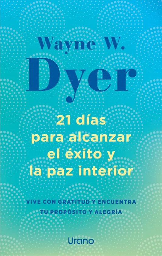 21 DIAS PARA ALCANZAR EL EXITO Y LA PAZ INTERIOR. - 139375