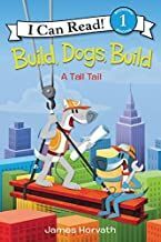 BUILD, DOGS, BUILD: A TALL TAIL (I CAN READ LEVEL 1) - JAMES HORVATH - VS14726