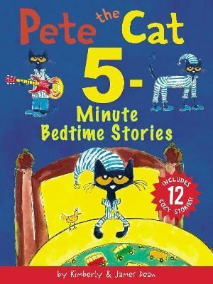 PETE THE CAT: 5-MINUTE BEDTIME STORIES : INCLUDES 12 COZY STORIES! - JAMES DEAN - VS14806