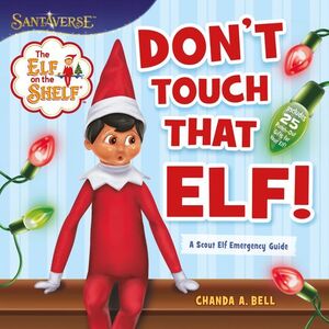 THE ELF ON THE SHELF: DON’T TOUCH THAT ELF! - CHANDA A. BELL - VP003456