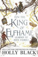 FOLK OF THE AIR 4: HOW THE KING OF ELFHAME LEARNED TO HATE STORIES - HOLLY BLACK - VP001807