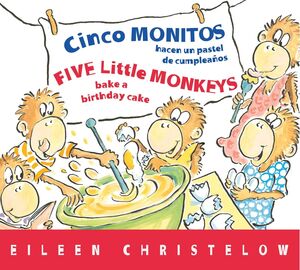 CINCO MONITOS HACEN UN PASTEL DE CUMPLEANOS / FIVE LITTLE MONKEYS BAKE A BIRTHDAY CAKE - EILEEN CHRISTELOW - VP003276