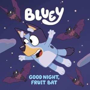 BLUEY: GOOD NIGHT, FRUIT BAT - PENGUIN YOUNG READERS LICENSES - VS15507