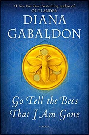 GO TELL THE BEES THAT I AM GONE: A NOVEL - GABALDON, DIANA - VS14793