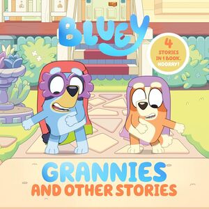 BLUEY: GRANNIES AND OTHER STORIES: 4 STORIES IN 1 BOOK. HOORAY! - GRANNIES AND OTHER STORIES - VS15515