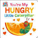 YOU'RE MY HUNGRY LITTLE CATERPILLAR - ERIC CARLE - VS15639