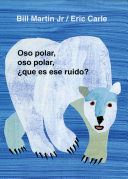 OSO POLAR, OSO POLAR QUE ES ESE RUIDO? - ERIC CARLE;BILL MARTIN JR. - VP000405