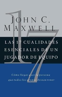 17 CUALIDADES ESENCIALES DE UN JUGADOR DE EQUIPO - MAXWELL, JOHN C. - 78234