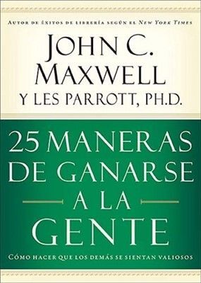 25 MANERAS DE GANARSE A LA GENTE - MAXWELL, JOHN C. ; PARROTT, LES - 78231