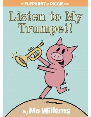 LISTEN TO MY TRUMPET! (AN ELEPHANT AND PIGGIE BOOK) - WILLEMS, MO - VS12673