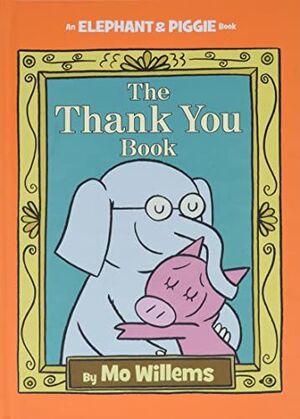 THE THANK YOU BOOK (ELEPHANT AND PIGGIE BOOK) - MO WILLEMS - VS12674