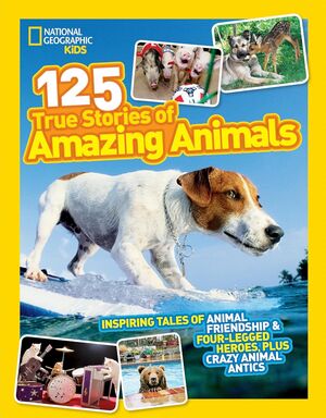 NATIONAL GEOGRAPHIC KIDS 125 TRUE STORIES OF AMAZING ANIMALS: -  - VS15473