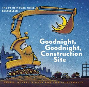 GOODNIGHT, GOODNIGHT, CONSTRUCTION SITE - SHERRI DUSKEY RINKER; TOM LICHTENHELD - VP000386