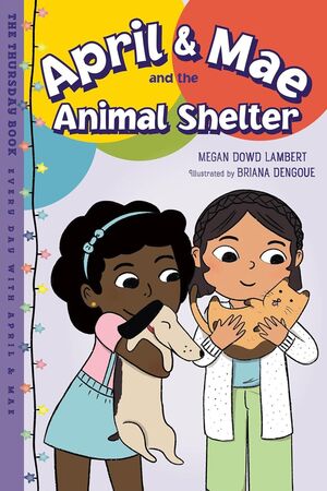 APRIL & MAE AND THE ANIMAL SHELTER: THE THURSDAY BOOK - MEGAN DOWD LAMBERT - VP003468