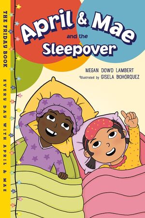 APRIL & MAE AND THE SLEEPOVER: THE FRIDAY BOOK - MEGAN DOWD LAMBERT - VP003470