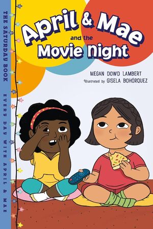 APRIL & MAE AND THE MOVIE NIGHT: THE SATURDAY BOOK - MEGAN DOWD LAMBERT - VP003469