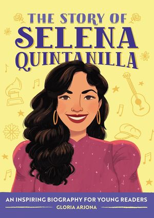 THE STORY OF SELENA QUINTANILLA: AN INSPIRING BIOGRAPHY FOR YOUNG READERS - GLORIA ARJONA - VP003476