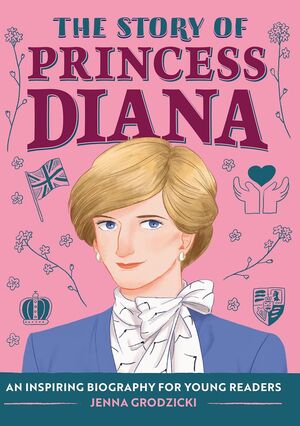 THE STORY OF PRINCESS DIANA: AN INSPIRING BIOGRAPHY FOR YOUNG READERS - JENNA GRODZICKI - VP003475