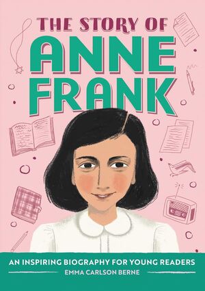 THE STORY OF ANNE FRANK: AN INSPIRING BIOGRAPHY FOR YOUNG READERS - EMMA CARLSON BERNE - VP003472