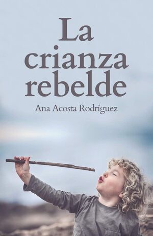 LA CRIANZA REBELDE - M.SC ANA AMPARO ACOSTA RODRIGUEZ - VS15851