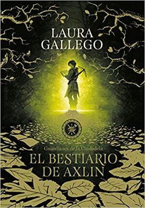 GUARDIANES DE LA CIUDADELA 1- EL BESTIARIO DE AXLIN - LAURA GALLEGO - VP001811