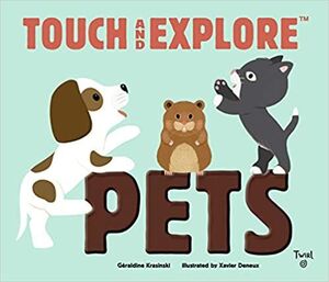 PETS: TOUCH AND EXPLORE - KRASINSKI, GERALDINE; DENEUX, XAVIER - VP000964