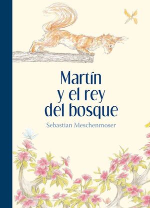 MARTIN Y EL REY DEL BOSQUE - MESCHENMOSER, SEBASTIAN - VP000804