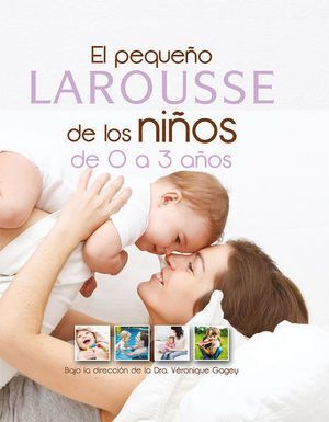 PEQUEnO LAROUSSE DE LOS NInOS DE 0 A 3 AnOS - GAGEY, VERONIQUE - VS15171