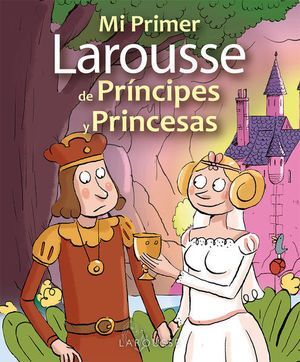 MI PRIMER LAROUSSE DE PRINCIPES Y PRINCESAS -  - VP003059