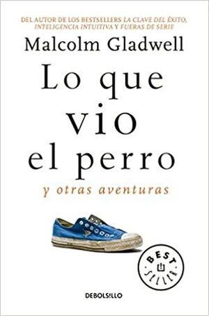 LO QUE VIO EL PERRO Y OTRAS AVENTURAS - MALCOLM GLADWELL - 101766