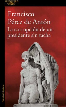 CORRUPCION DE UN PRESIDENTE SIN TACHA - PEREZ DE ANTON, FRANCISCO - VS12717