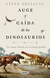 AUGE Y CAÍDA DE LOS DINOSAURIOS - STEVE BRUSATTE - VS17103