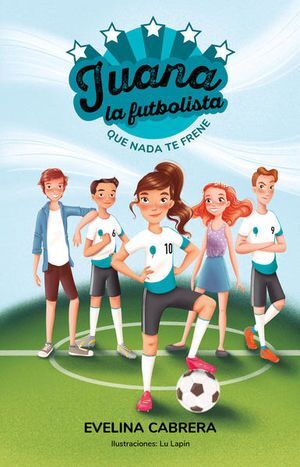 JUANA, LA FUTBOLISTA. QUE NADA TE FRENE - EVELINA CABRERA - VP002760