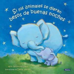 SI LOS ANIMALES SE DIERAN BESOS DE BUENAS NOCHES - ANN WHITFORD PAUL - VP003489