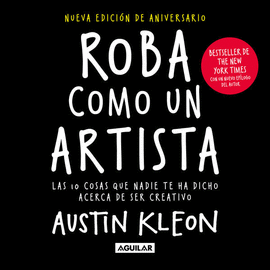 ROBA COMO UN ARTISTA / AUSTIN KLEON